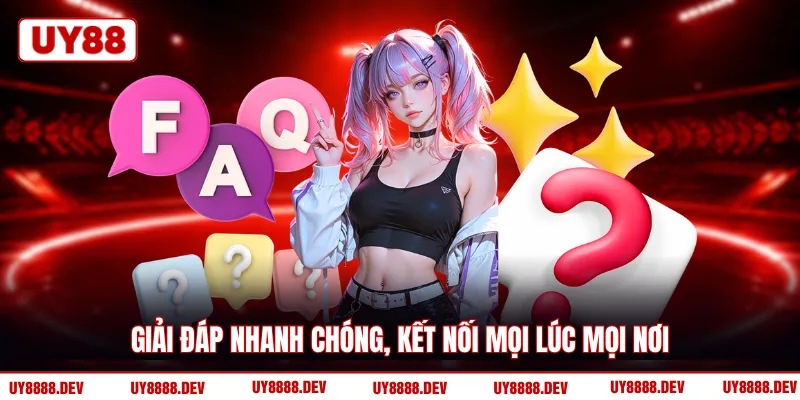 Giải đáp nhanh chóng, kết nối mọi lúc mọi nơi 