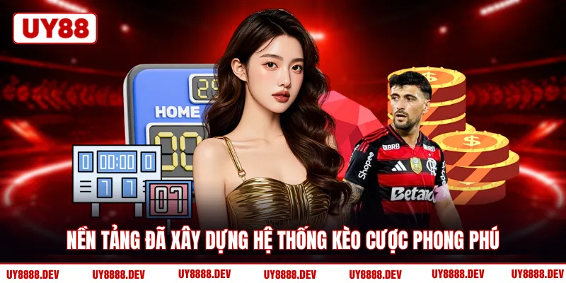 Nền tảng đã xây dựng hệ thống kèo cược phong phú 