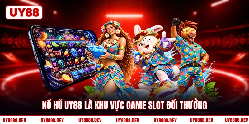 Nổ hũ UY88 là khu vực game slot đổi thưởng